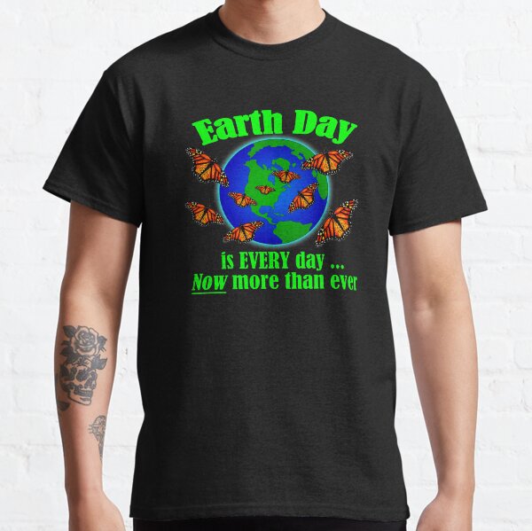 Earth Day is EVERY Day (green letters) Classic T-Shirt