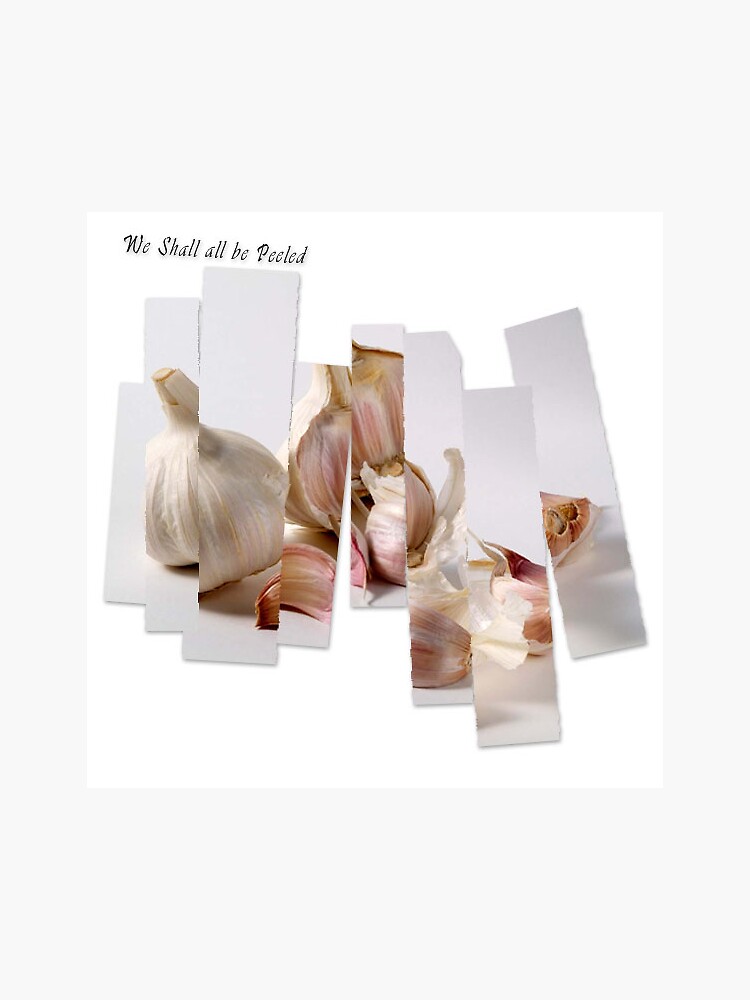 we shall all be peeled | mountain goats garlic meme by craftordiy