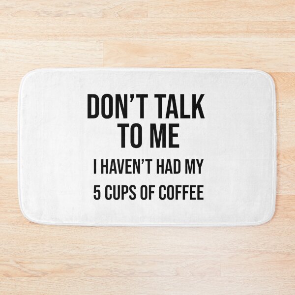 Item preview, Don't talk to me I haven't had my 5 cups of coffee yet designed and sold by BiscuitSnack.