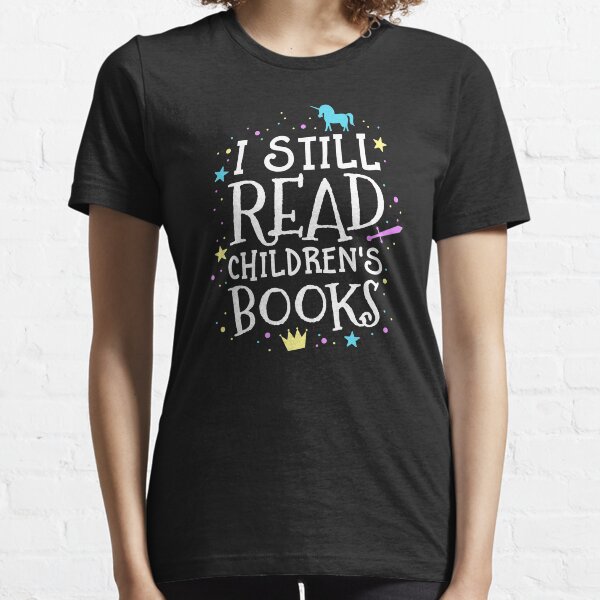 I Still Read Children's Books School Teacher Nerd Librarian Essential T-Shirt