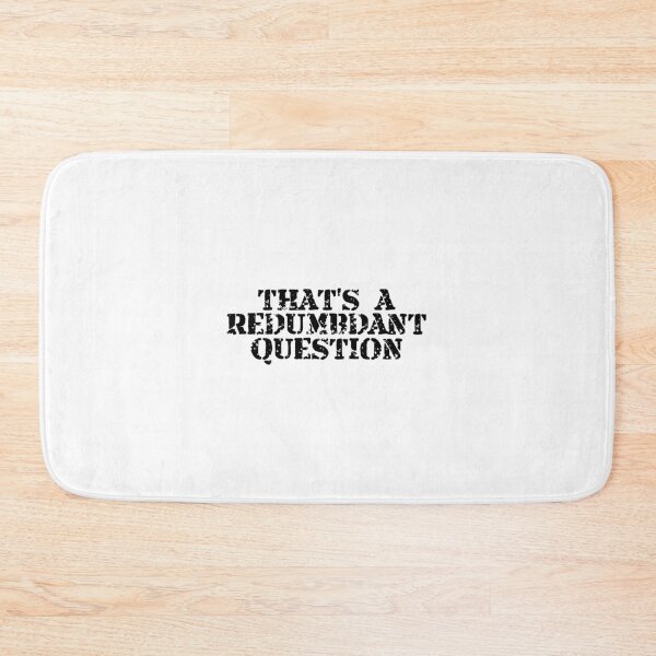 Item preview, THAT'S A REDUMBDANT QUESTION designed and sold by CRINGEWORTHY TEES.