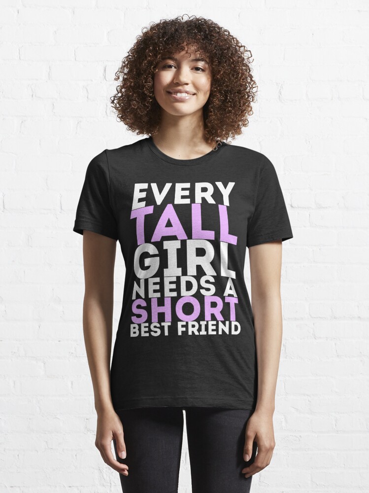 Download "Every Tall Girl Needs A Short Best Friend" T-shirt by artvia | Redbubble