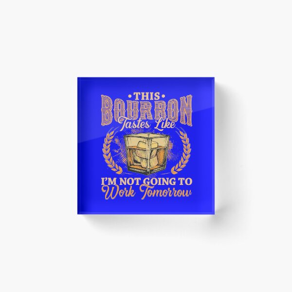 Item preview, This Bourbon tastes like Im not going to work tomorrow designed and sold by Hananiah Merch.