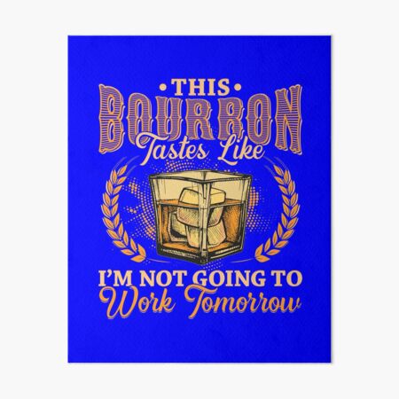 Item preview, This Bourbon tastes like Im not going to work tomorrow designed and sold by Hananiah Merch.