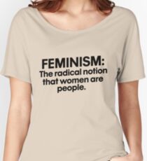 Feminism the radical notion that women are people Women's Relaxed Fit T-Shirt