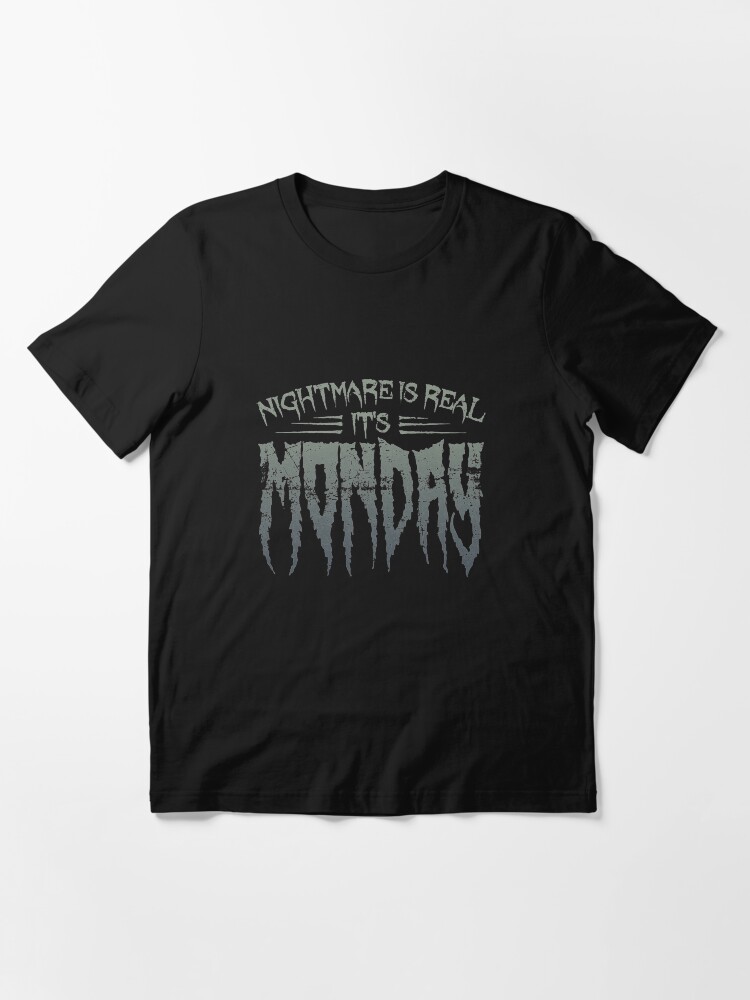Alternate view of Nightmare Is Real It's Monday - Funny Horror Movie Essential T-Shirt