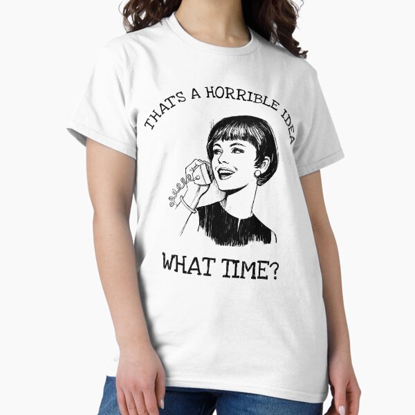 Item preview, That's a horrible Idea, what time?  - 50's 60's Vintage Style Meme designed and sold by Merch Madness.