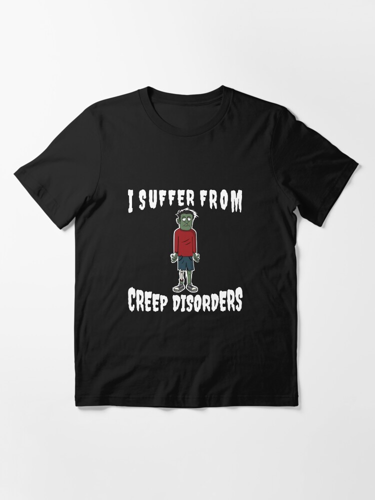 Alternate view of I Suffer From Creep Disorders - Zombie Creep Essential T-Shirt