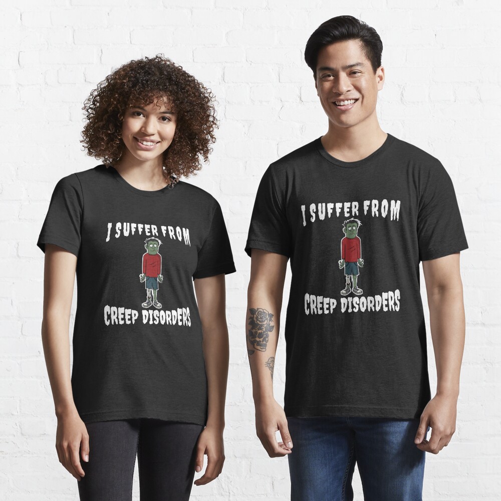 I Suffer From Creep Disorders - Zombie Creep Essential T-Shirt
