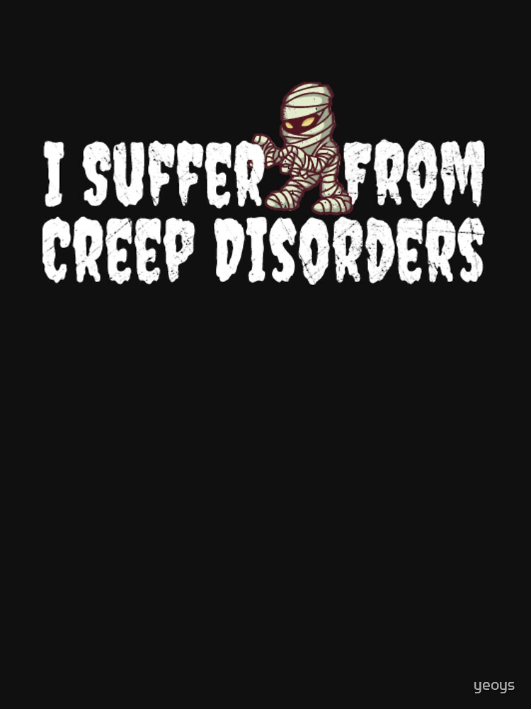 I Suffer From Creep Disorders - Mummy Costume von yeoys