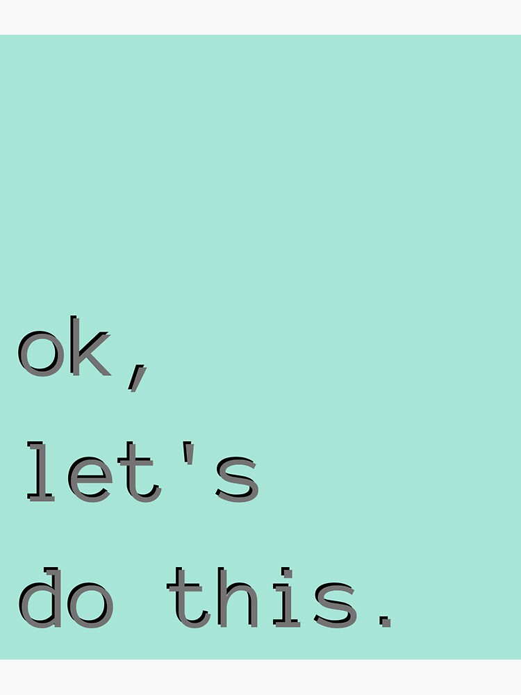 ok-let-s-do-this-quote-sticker-for-sale-by-lauracarrie-redbubble