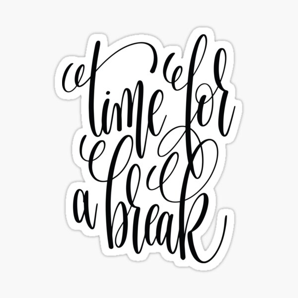 time-for-a-break-inspirational-quotes-sticker-by-projectx23-redbubble