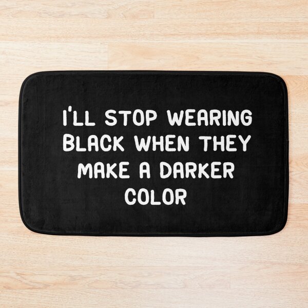 Item preview, I'll stop wearing black when they make a darker color  designed and sold by eulonix.