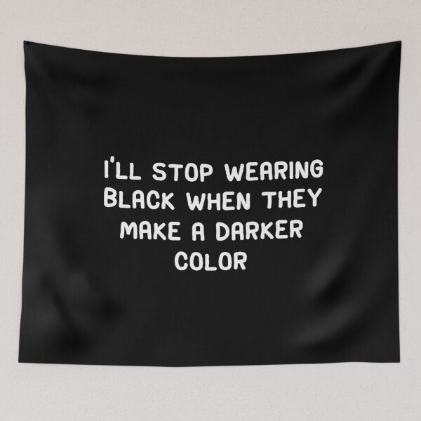 Item preview, I'll stop wearing black when they make a darker color  designed and sold by eulonix.