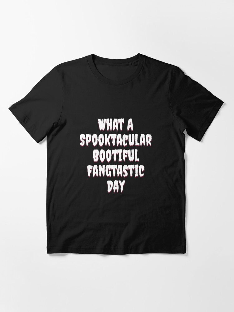 Alternative Ansicht von What A Spooktacular Bootiful Fangtastic Day - Spooktacular Halloween Essential T-Shirt