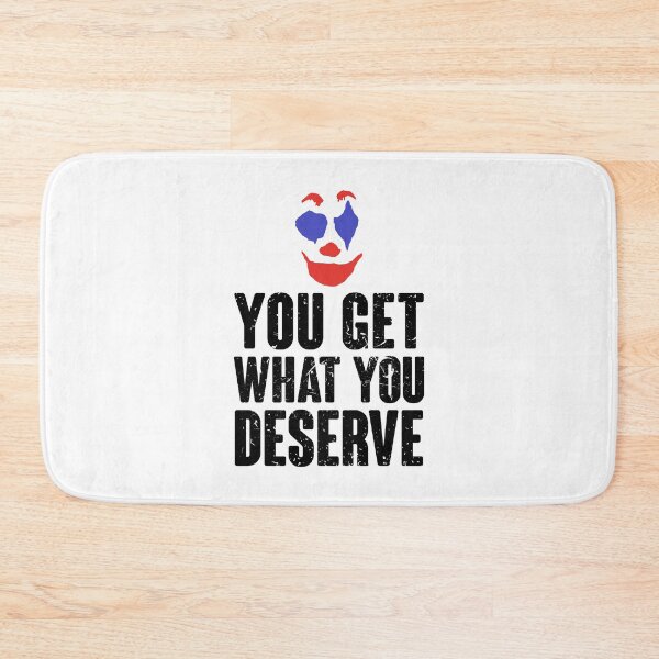 Item preview, You Get What You Deserve designed and sold by DesignMonster.