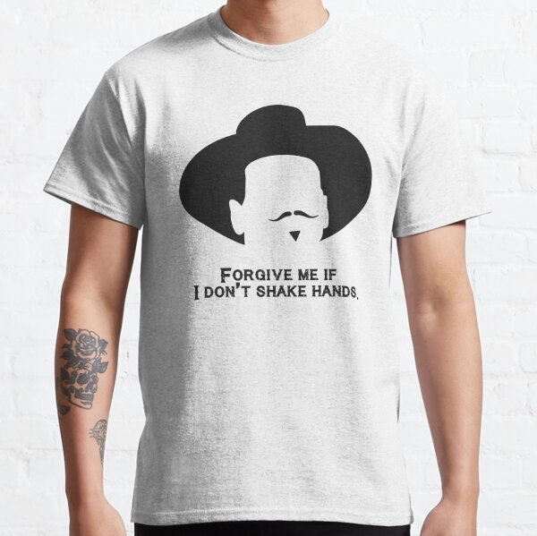 Tombstone: Forgive me if I don't shake hands. Classic T-Shirt