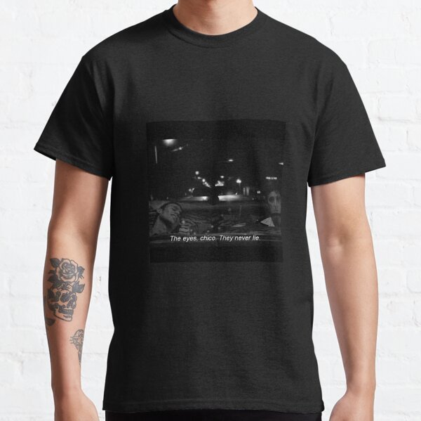 "The eyes chico, they nerve lie" Scarface Classic T-Shirt
