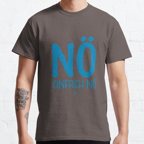 Nö! Einfach nö! Classic T-Shirt