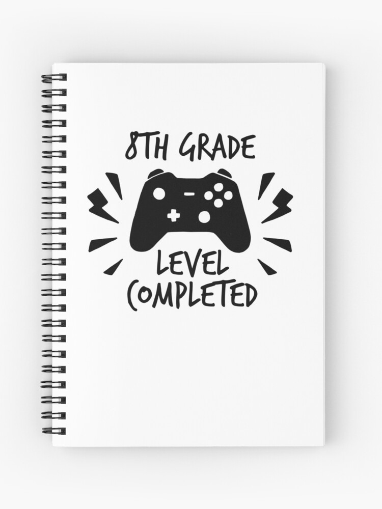 8th Grade Level Completed Proud Middle School Graduation Quote Gamer Theme School Grad Going Into Highschool Saying Spiral Notebook By Bullquacky Redbubble