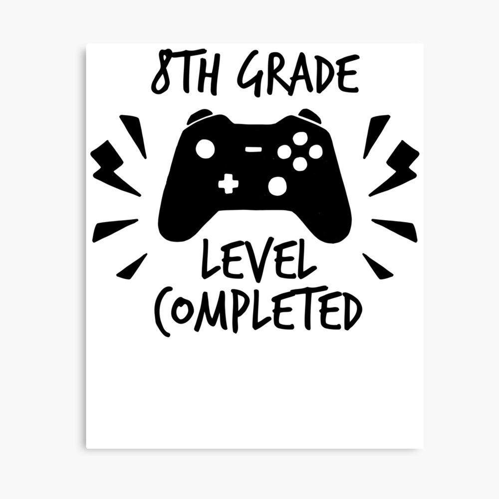 8th Grade Level Completed Proud Middle School Graduation Quote Gamer Theme School Grad Going Into Highschool Saying Photographic Print By Bullquacky Redbubble