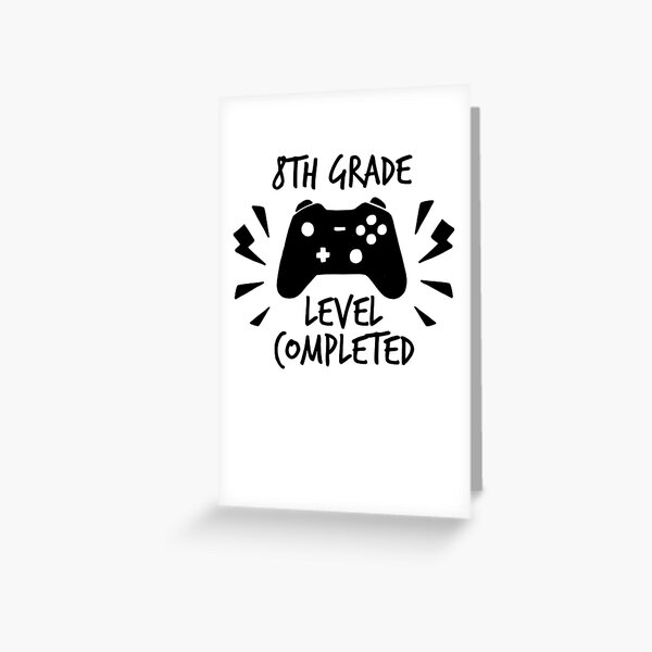 8th grade level completed proud middle school graduation quote gamer theme school grad going into highschool saying greeting card for sale by bullquacky redbubble