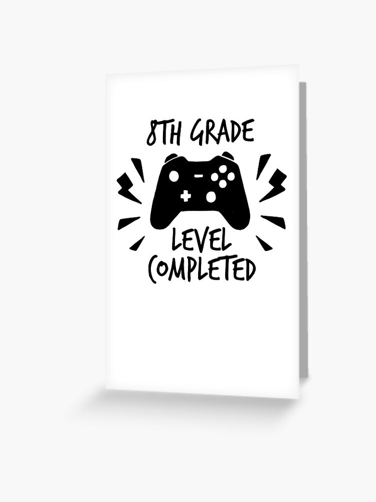 8th Grade Level Completed Proud Middle School Graduation Quote Gamer Theme School Grad Going Into Highschool Saying Greeting Card By Bullquacky Redbubble