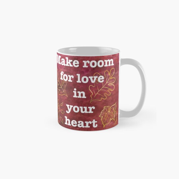 Make Room for Love - Inspiring Quote Classic Mug
