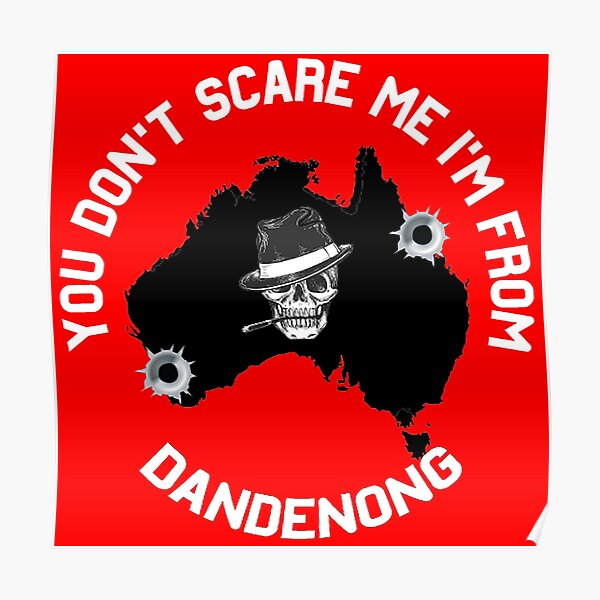 You Don't Scare Me I'm From Dandenong Shirt - Dandenong Melbourne Gift - Funny Australia Poster