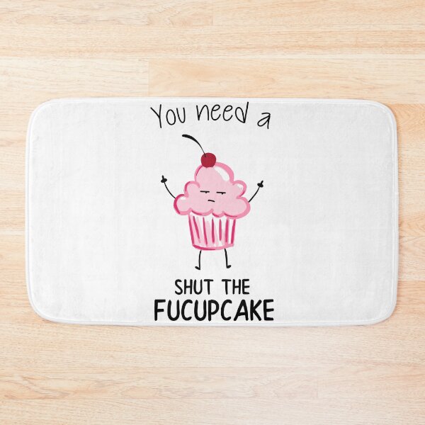 Item preview, Funny You Need A Shut The Fucupcake Design designed and sold by monicacarr.