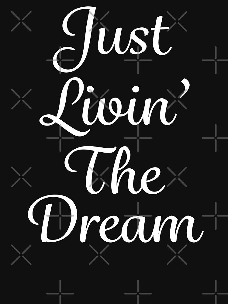 "Just Livin' The Dream Inspirational" T-shirt by ...