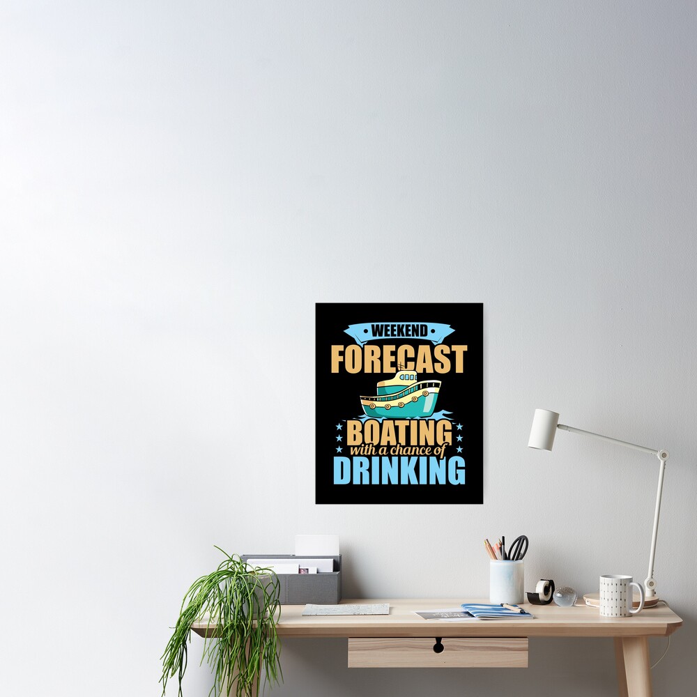 Weekend Forecast Boating with a Chance of Drinking Poster for