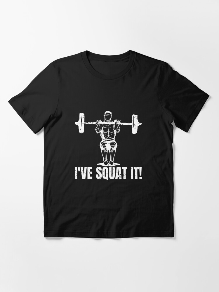 Alternate view of I've Squat It - Squat Workout Essential T-Shirt