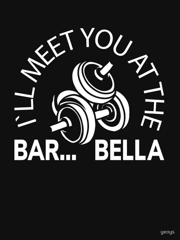 I'll Meet You At The Bar...Bella - Weightlifting by yeoys