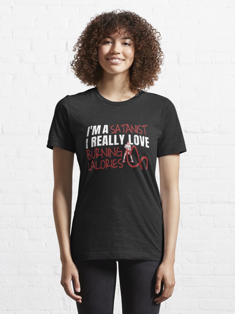 Alternative Ansicht von I'm A Satanist I Really Love Burning Calories - Calorie Burning Essential T-Shirt