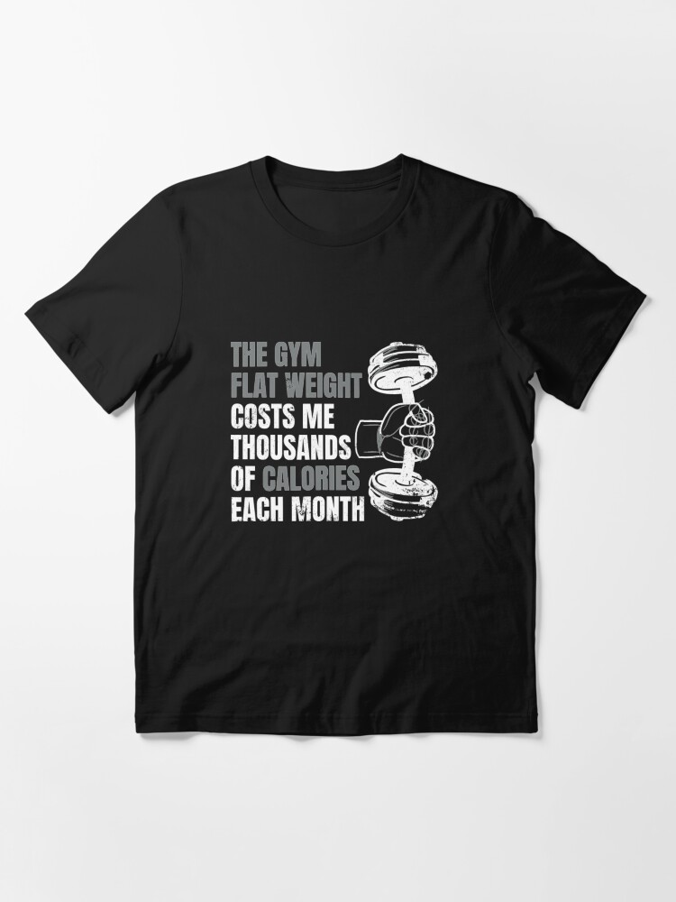 Alternate view of The Gym Flat Weight Costs Me Calories - Weightlifting Essential T-Shirt
