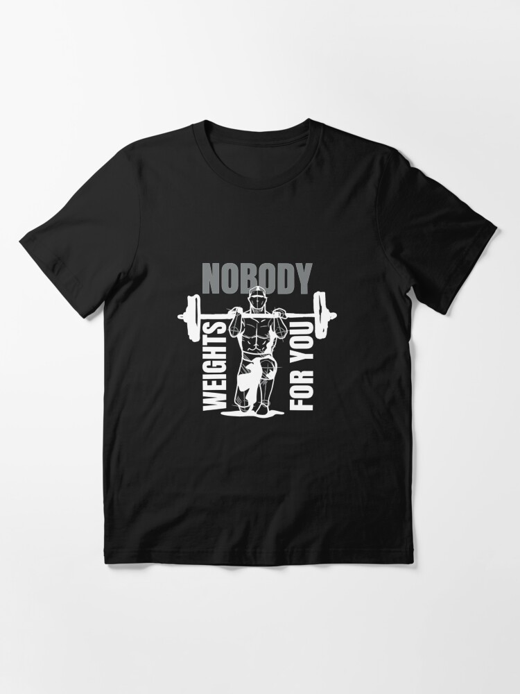 Alternate view of Nobody Weights For You - Weightlifting Essential T-Shirt