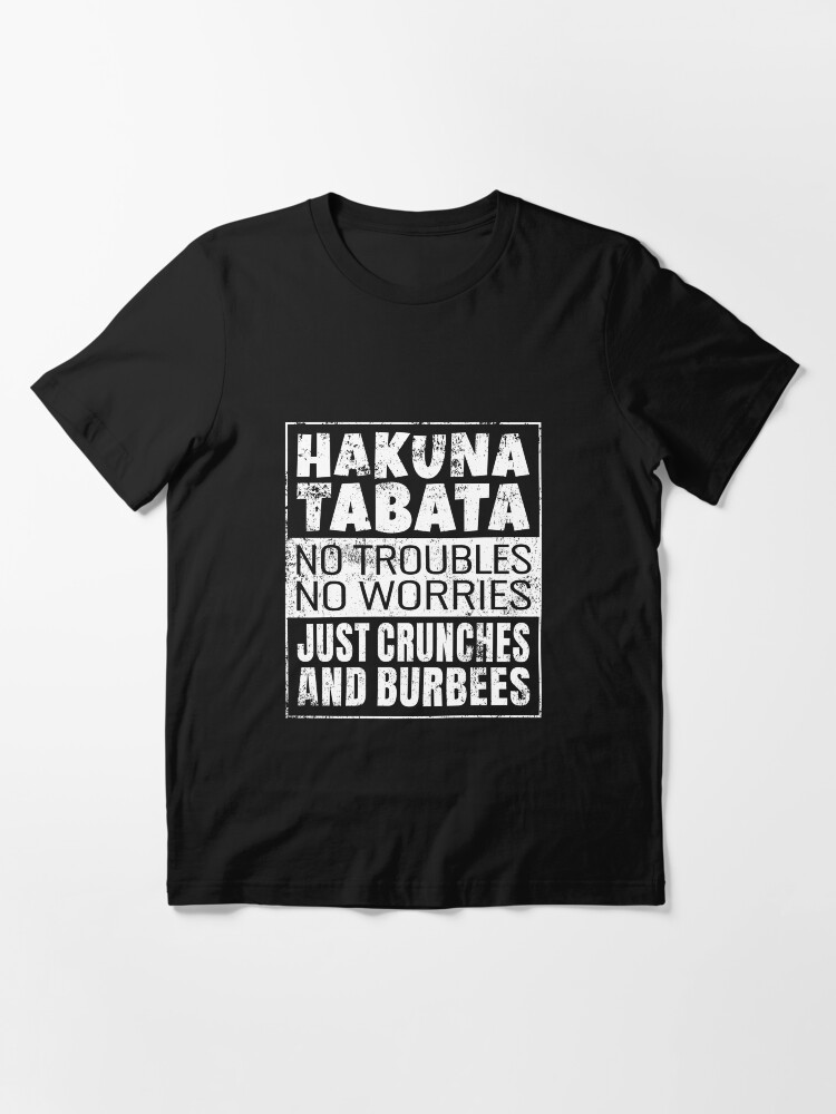 Alternate view of Hakuna Tabata Just Crunches And Burbees - Tabata Essential T-Shirt
