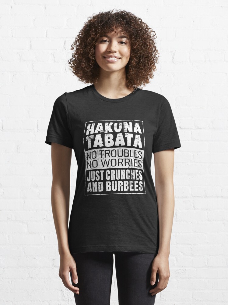 Alternate view of Hakuna Tabata Just Crunches And Burbees - Tabata Essential T-Shirt