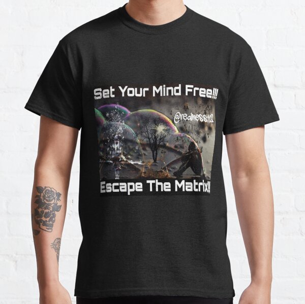 Escape The Matrix!! Truth T-Shirts!!! @realness112 Classic T-Shirt