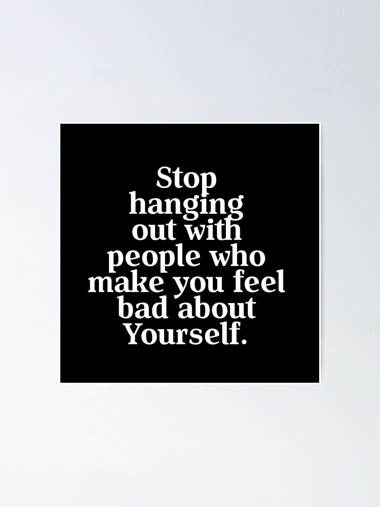 stop-hanging-out-with-people-who-make-you-feel-bad-about-yourself