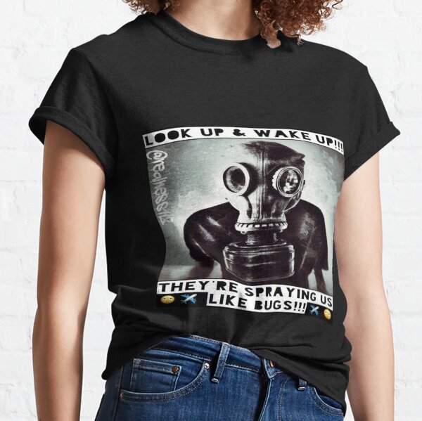 They're Spraying Us Like Bugs!! Truth T-Shirts!! @realness112 Classic T-Shirt