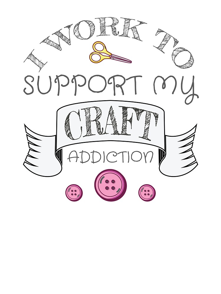 Crafting in Progress, Craft Lover Gift, Craft Addiction, Craft