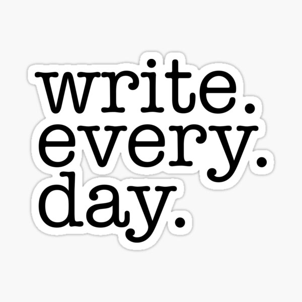Write. Every. Day. Writerly inspiration. Sticker