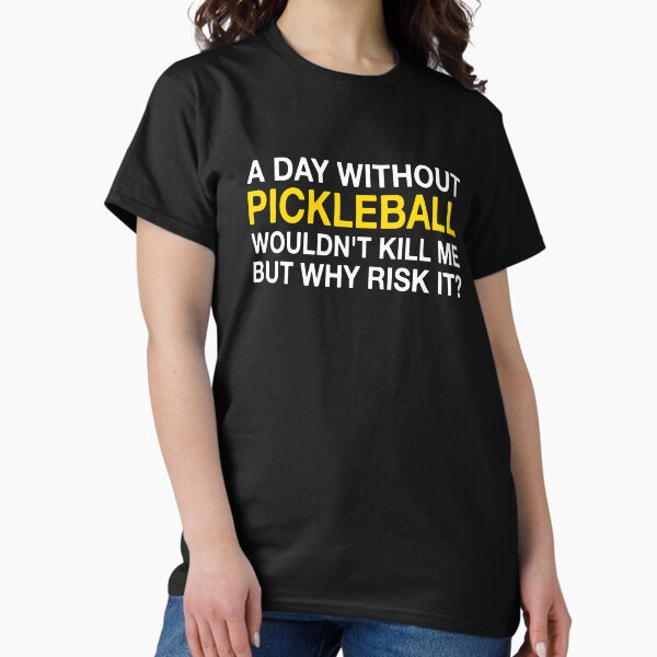 Item preview, A Day Without Pickleball Wouldn't Kill Me But Why Risk It? designed and sold by Vanover Designs.