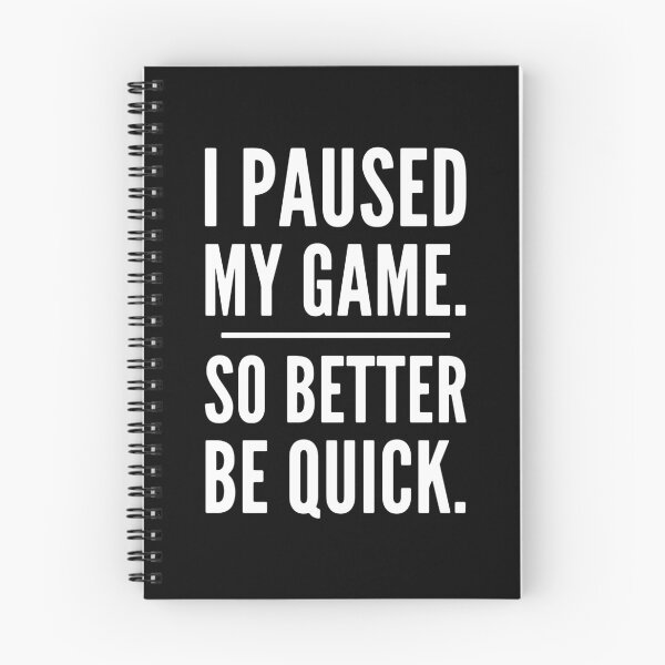 Item preview, I Paused My Game So Better Be Quick, Grumpy Funny Gamer designed and sold by PugSwagClothing.