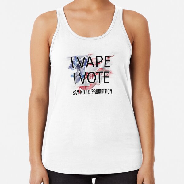 I VAPE I VOTE NO to Prohibition Racerback Tank Top