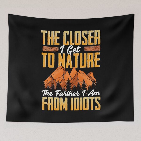 Item preview, Closer I Get To Nature Farther I Am From Idiots designed and sold by perfectpresents.