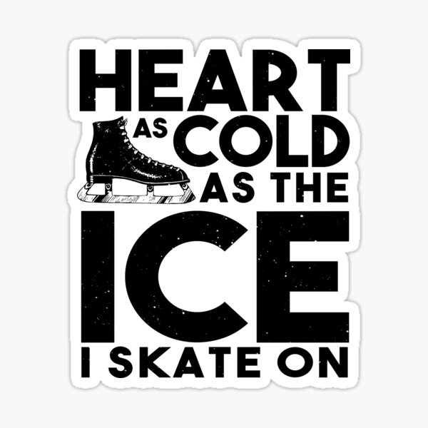 Heart as Cold as the Ice I Skate on Rink' Sticker
