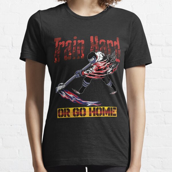 Train Hard Or Go Home Hockey Gift Essential T-Shirt